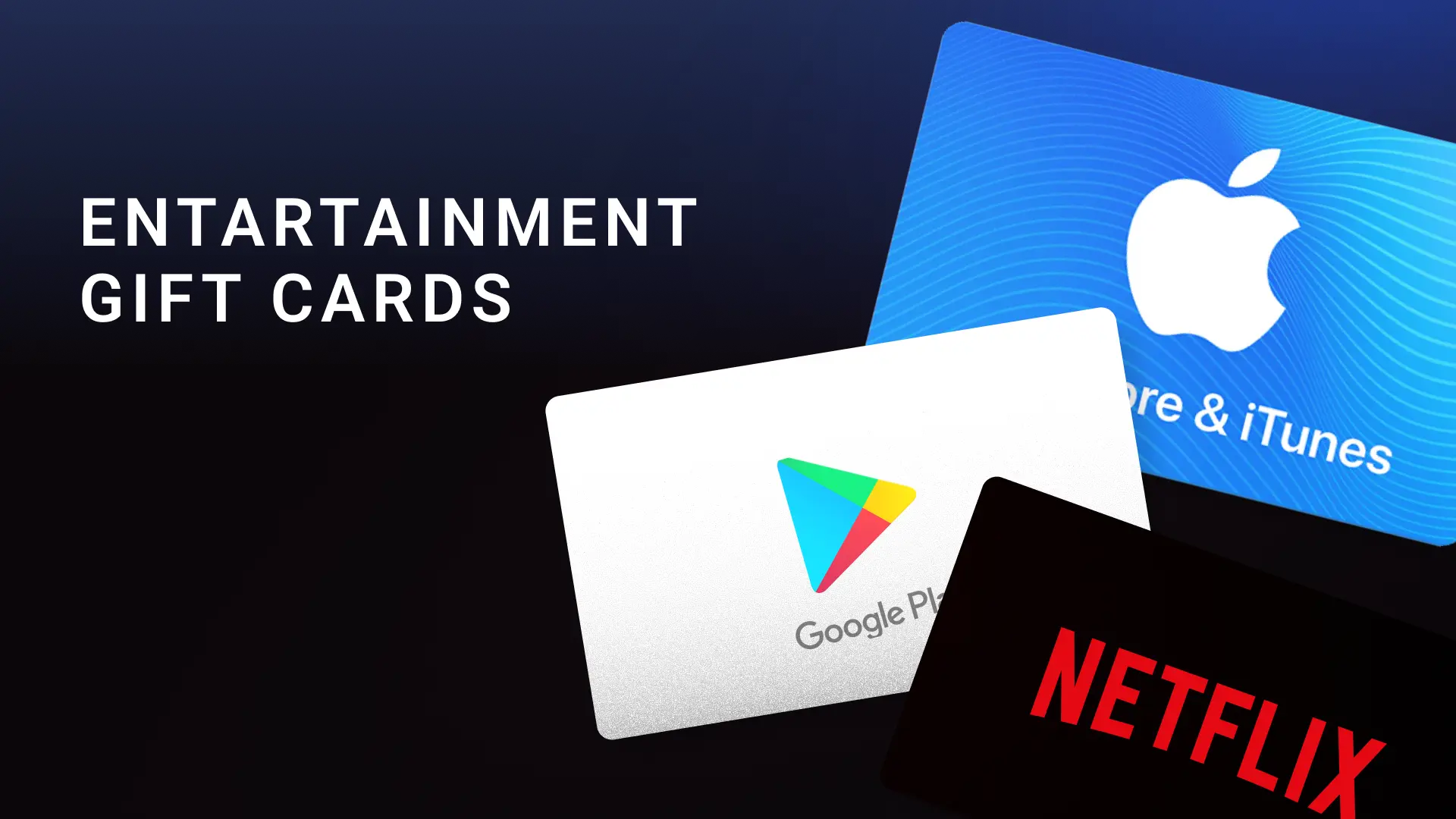 Image showcasing entertainment gift cards, including Google Play, Netflix, and Apple iTunes, with the text 'Entertainment Gift Cards' displayed on a dark background.