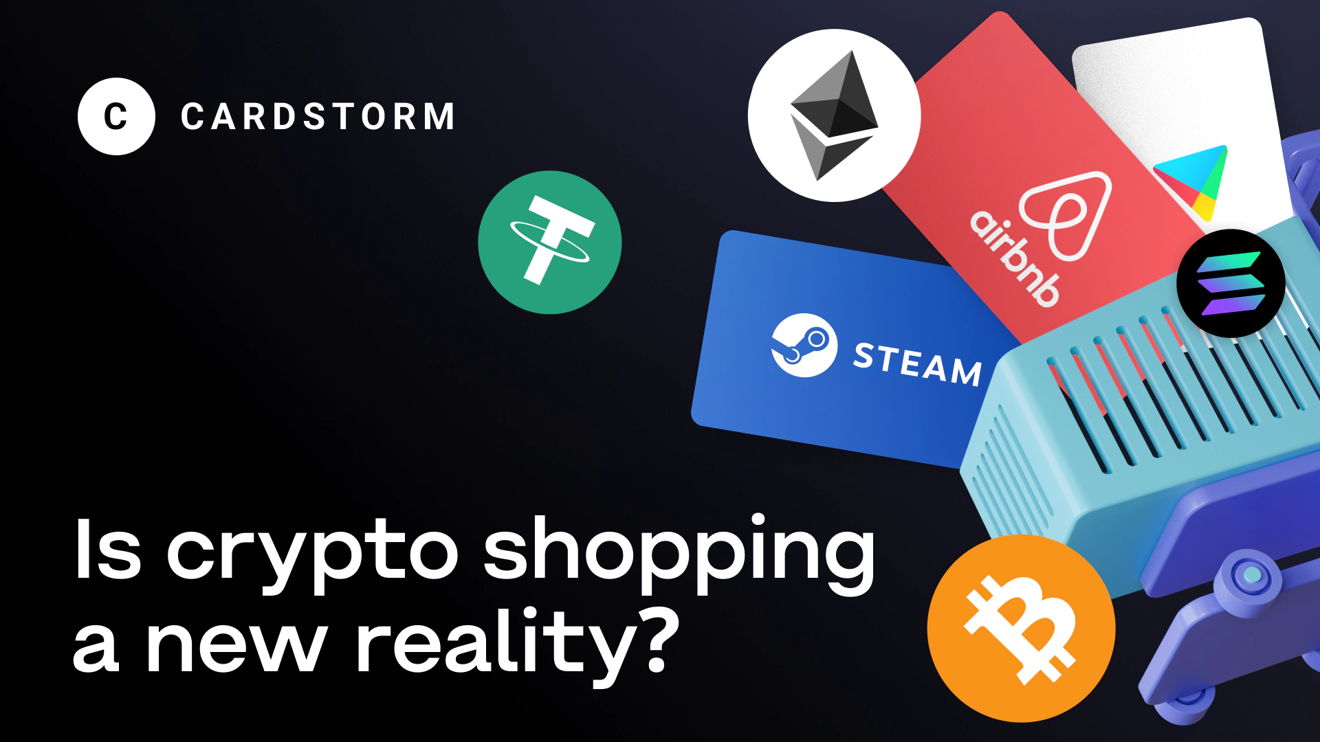 Cardstorm promotional image featuring cryptocurrency icons such as Ethereum, Tether, Bitcoin, and Solana, alongside gift cards for platforms like Steam and Airbnb. The tagline reads, 'Is crypto shopping a new reality?